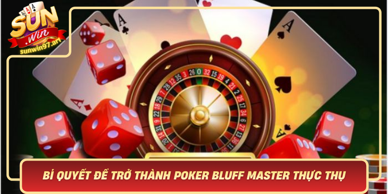 Bí Quyết Để Trở Thành Poker Bluff Master Thực Thụ Trong Thế Giới Sunwin Bi Quyet De Tro Thanh Poker Bluff Master Thuc Thu Trong The Gioi Sunwin