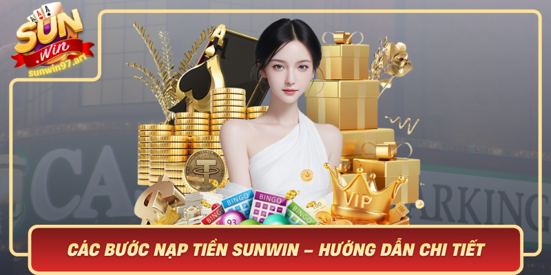 Các Bước Nạp Tiền Sunwin – Hướng Dẫn Chi Tiết Cac Buoc Nap Tien Sunwin Huong Dan Chi Tiet