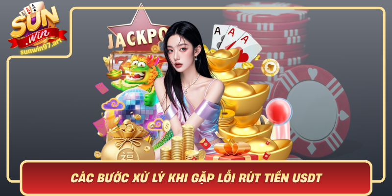 Các Bước Xử Lý Khi Gặp Lỗi Rút Tiền USDT Tại Sunwin: Hướng Dẫn Chi Tiết Và Dễ Hiểu Cac Buoc Xu Ly Khi Gap Loi Rut Tien Usdt Tai Sunwin Huong Dan Chi Tiet Va De Hieu