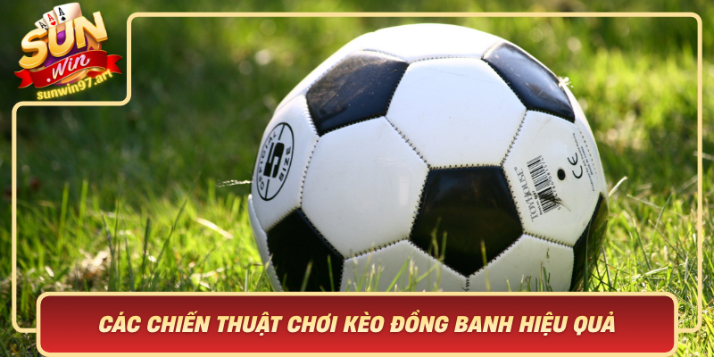 Các Chiến Thuật Chơi Kèo Đồng Banh Hiệu Quả Cùng Sunwin Cac Chien Thuat Choi Keo Dong Banh Hieu Qua Cung Sunwin
