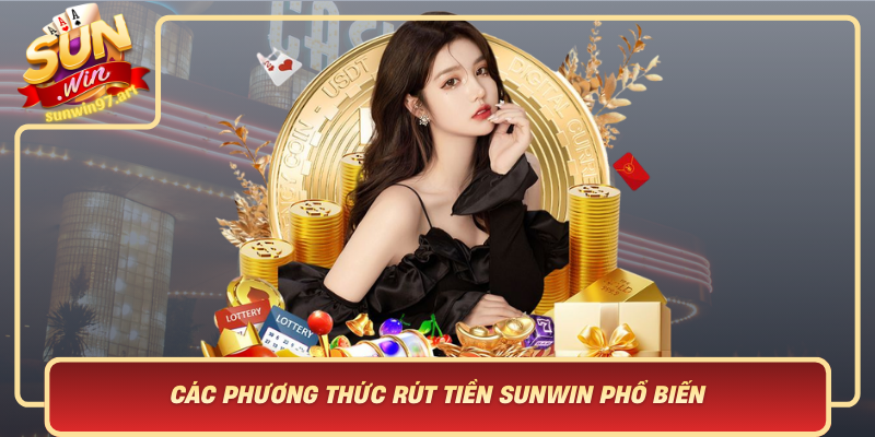Các Phương Thức Rút Tiền Sunwin Phổ Biến Và Ưu Nhược Điểm Cac Phuong Thuc Rut Tien Sunwin Pho Bien Va Uu Nhuoc Diem