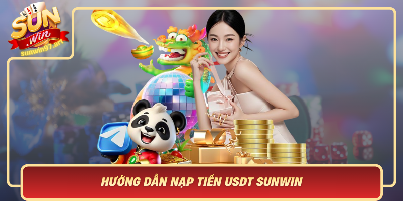 Hướng Dẫn Nạp Tiền USDT Sunwin Bước Theo Bước Chi Tiết Huong Dan Nap Tien Usdt Sunwin Buoc Theo Buoc Chi Tiet