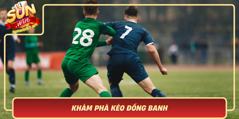 Khám Phá Kèo Đồng Banh – Một Hình Thức Cá Cược Phổ Biến Trong Bóng Đá Kham Pha Keo Dong Banh Mot Hinh Thuc Ca Cuoc Pho Bien Trong Bong Da