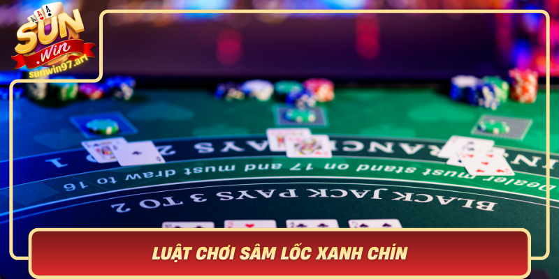 Luật Chơi Sâm Lốc Xanh Chín - Hướng Dẫn Nhanh Cho Người Mới Luat Choi Sam Loc Xanh Chin Huong Dan Nhanh Cho Nguoi Moi