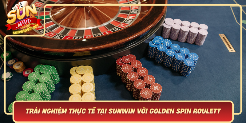 Trải Nghiệm Thực Tế Tại Sunwin Với Golden Spin Roulette – Nơi Khác Biệt Trong Từng Vòng Quay Trai Nghiem Thuc Te Tai Sunwin Voi Golden Spin Roulette Noi Khac Biet Trong Tung Vong Quay