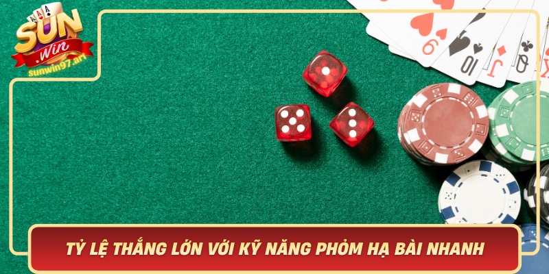 Tỷ Lệ Thắng Lớn Với Kỹ Năng Phỏm Hạ Bài Nhanh Ty Le Thang Lon Voi Ky Nang Phom Ha Bai Nhanh