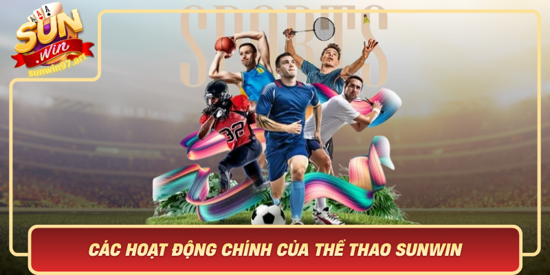 Các Hoạt Động Chính Của Thể Thao Sunwin - Đa Dạng Và Hấp Dẫn Cac Hoat Dong Chinh Cua The Thao Sunwin Da Dang Va Hap Dan
