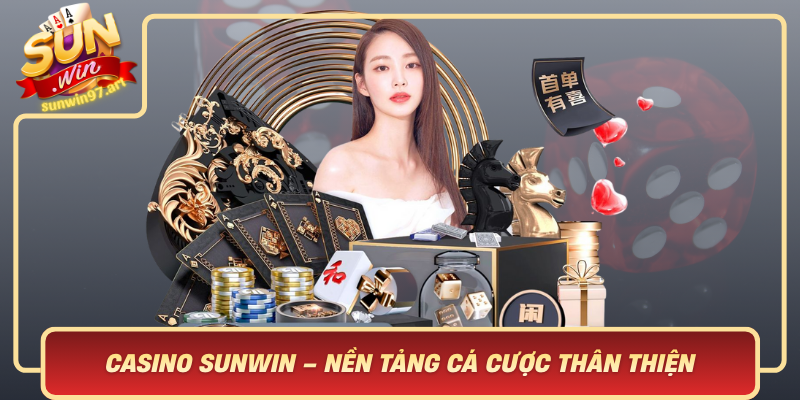 Casino Sunwin Nen Tang Ca Cuoc Than Thien Va Phu Hop Voi Moi Doi Tuong