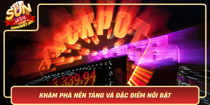 Khám Phá Nền Tảng Và Đặc Điểm Nổi Bật Của Nổ Hũ Sunwin Kham Pha Nen Tang Va Dac Diem Noi Bat Cua No Hu Sunwin